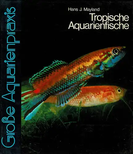 Tropische Aquarienfische. Große Aquariumspraxis Band 2. 