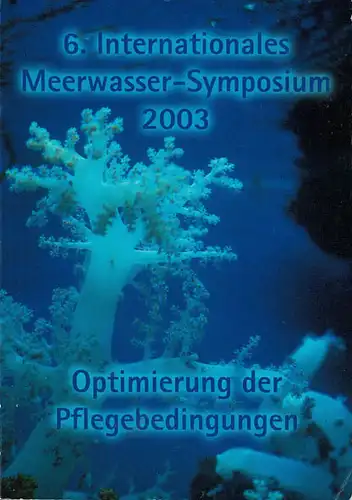 6. Internationales Meerwasser-Symposium - Optimierung der Pflegebedingungen. 