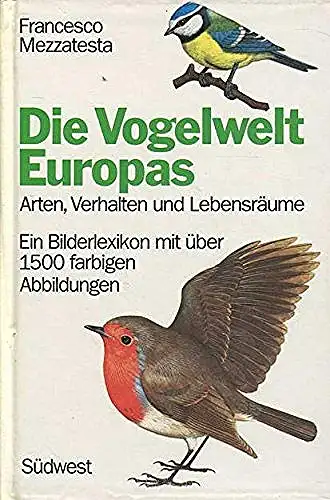 Die Vogelwelt Europas: Arten, Verhalten und Lebensräume. 