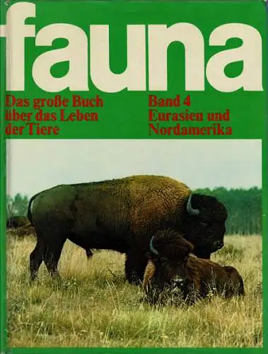 Fauna. Band 4 Eurasien und Nordamerika (aus der Reihe: Das große Buch über das Leben der Tiere). 