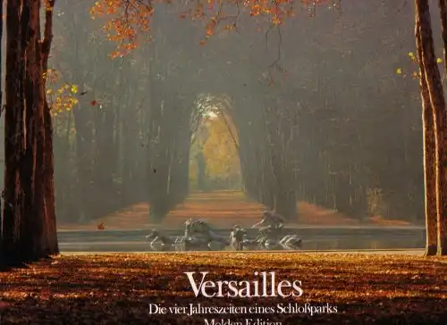 Versailles. Die vier Jahreszeiten eines Schlossparks. Photographien von Jacques Dubois. 