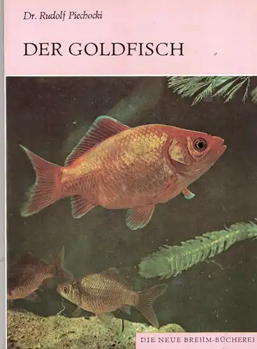 Der Goldfisch und seine Varietäten. Carassius auratus. Neue Brehm Bücherei Band 460. 