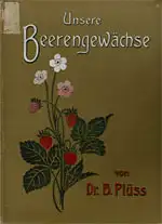 Unsere Beerengewächse. Bestimmung und Beschreibung der einheimischen Beerenkräuter und Beerenhölzer, nebst: Giftpflanzen. 2., verm. U. verb. Auflage. 