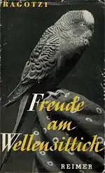 Freude am Wellensittich, Aufzucht, Pflege, Sprechunterricht. 