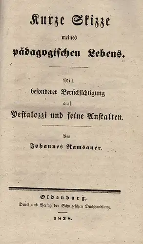 Kurze Skizze meines pädagogischen Lebens : Mit besonderer Berücksichtigung auf Pestalozzi und seine Anstalten. 