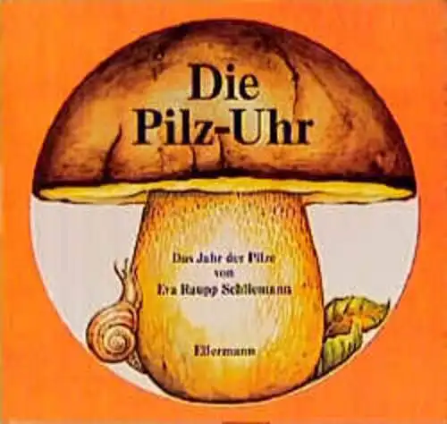 Die Pilz-Uhr. Das Jahr der Pilze. 