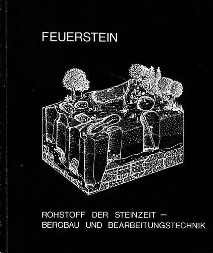 Feuerstein: Rohstoff der Steinzeit - Bergbau und Bearbeitungstechnik. 