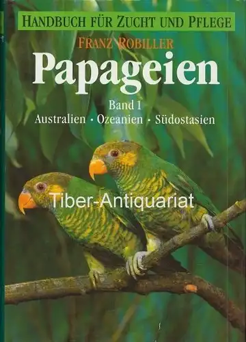 Papageien (Handbuch der Vogelpflege). Band 1: Australien - Ozeanien - S?dostasien. 2. Auflage. 