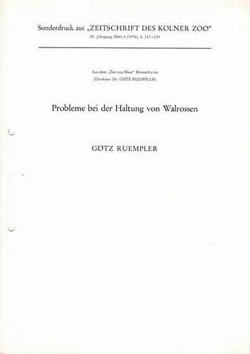 Probleme bei der Haltung von Walrossen (Sonderdruck aus "Zeitschrift des Kölner Zoo" 19. Jg., Heft 4 (1976) S. 117-124). 