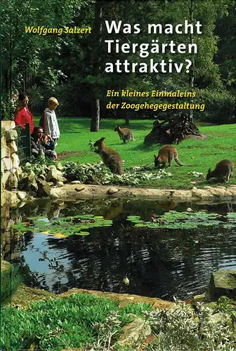Was macht Tiergärten attraktiv?: Ein kleines Einmaleins der Zoogehegegestaltung. 