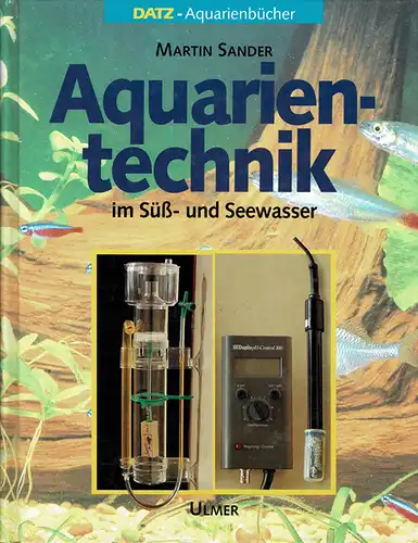 Aquarientechnik im Süß- und Seewasser (Datz - Aquarienbücher). 