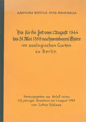 Die für die Zeit vom 1. August 1844 bis 31. Mai 1888 nachweisbaren Thiere im zoologischen Garten zu Berlin. 