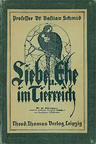 Liebe und Ehe im Tierreich. Mit 22 Abbildungen darunter 6 Original-Tierbildern von Kunstmaler A. Achleitner. 