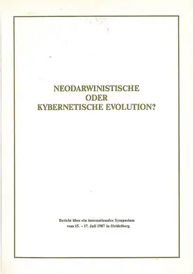 Neodarwinistische oder kybernetische Evolution? Bericht ber ein internationales Symposium vom 15.-17. Juli 1987 in Heidelberg. 