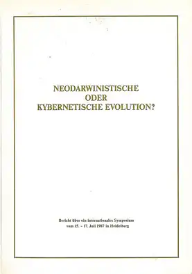 Neodarwinistische oder kybernetische Evolution? Bericht über ein internationales Symposium vom 15.-17. Juli 1987 in Heidelberg. 