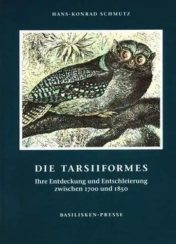 Die Tarsiiformes. Ihre Entdeckung und Entschleierung zwischen 1700 und 1850. (Acta Biohistorica. Schriften aus dem Museum und Forschungsarchiv fr die Geschichte der Biologie, Nr. 6). 