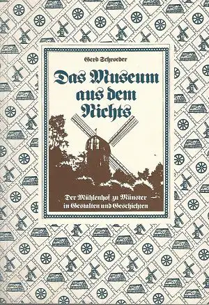 Das Museum aus dem Nichts. Der Mhlenhof zu Mnster in Gestalten und Geschichten. 