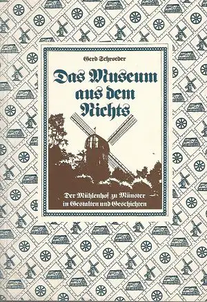 Das Museum aus dem Nichts. Der Mühlenhof zu Münster in Gestalten und Geschichten. 