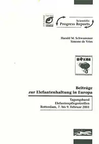 Beiträge zur Elefantenhaltung in Europa. Tagungsband. Elefantenpflegertreffen, Rotterdam, 7. bis 9. Februar 2001. 