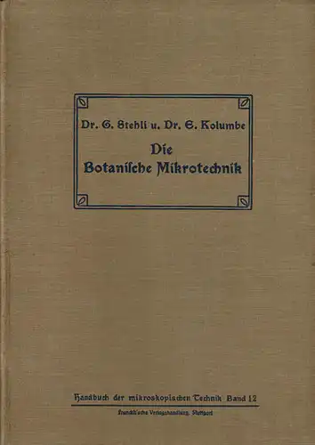 Die botanische Mikrotechnik : Ein Leitfaden der botanisch-mikroskopischen Arbeitsmethoden, zugleich Einführung in die Pflanzenanatomie (Band 12). 