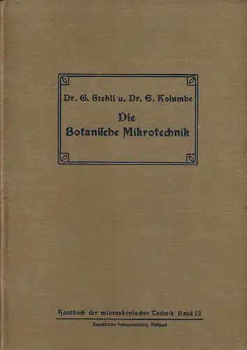 Die botanische Mikrotechnik : Ein Leitfaden der botanisch-mikroskopischen Arbeitsmethoden, zugleich Einf?hrung in die Pflanzenanatomie (Band 12). 