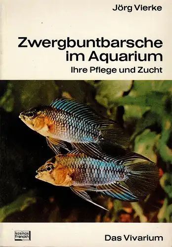Zwergbuntbarsche im Aquarium. Ihre Pflege und Zucht [aus der Reihe: Das Vivarium]. 