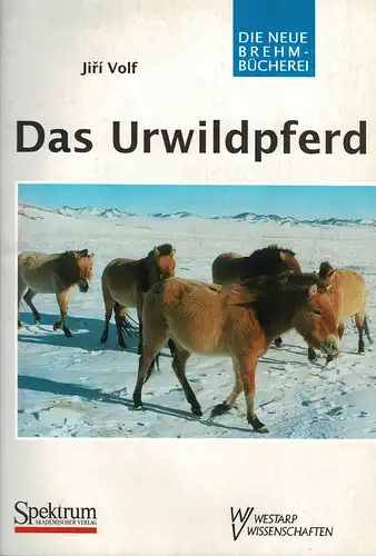 Das Urwildpferd (Equus przewalskii) 4. überarb. und ergänzte Auflage (Neue Brehm-Bücherei, Band 249). 