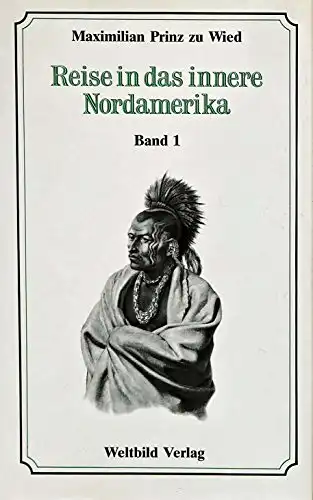 Reise in das innere Nordamerika (Band 1 und 2, und Bildtafelmappe). 