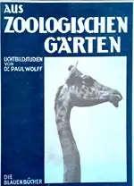 Aus zoologischen Gärten. Lichtbildstudien (Die blauen Bücher) 34.-41. Tausend. 