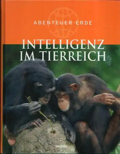 Intelligenz im Tierreich - Abenteuer Erde (Weltbild-Sammler Edition). 
