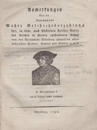 Anmerkungen über die sogenannte Wahre Geschichtserzehlung der, in dem, nach Absterben Herzog Georg des Reichen in Baiern entstandenen Kriege von der Reichsstadt Nürnberg usurpirten oberpfälzischen Städte, Aemter und Märkte etc. 