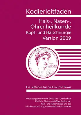 Kodierleitfaden Hals-, Nasen- Ohrenheilkunde. Kopf- und Halschirurgie. Version 2009 Ein Leitfaden f?r die klinische Praxis. 