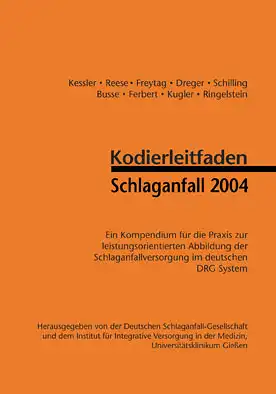 Kodierleitfaden Schlaganfall 2004. Kompendium f?r die Praxis zur leistungsorientierten Abbildung der Schlaganfallversorgung im deutschen DRG System. 