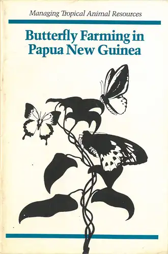Butterfly Farming in Papua New Guinea. Managing Tropical Animal Resources. 