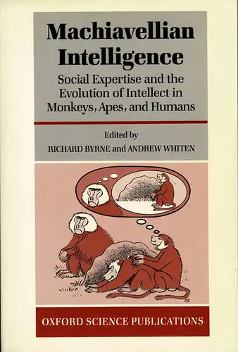 Machiavellian Intelligence: Social Expertise and the Evolution of Intellect in Monkeys, Apes, and Humans (Reprint). 