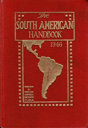 The South American Handbook 1946: A Year Book and guide to the Countries and Resources of South and Central America. 