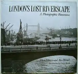 London's Lost Riverscape. A Photographic Panorama. 
