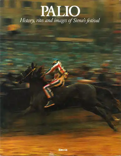 Palio. History, Rites and Images of Siena's festival. Photographs by Pepi Merisio. 