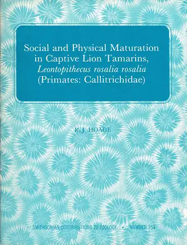 Social and Physical Maturation in Captive Lion Tamarins, Leontopithecus rosalia rosalia (Primates: Callitrichidae) (= Smithsonian Contributions to Zoology, 354/1982). 