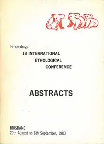 Proceedings 18 International Ethological Conference. Abstracts. Brisbane 29th August to 6th September, 1983. 