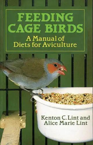 Feeding Cage Birds. A Manual of Diets for Aviculture. 