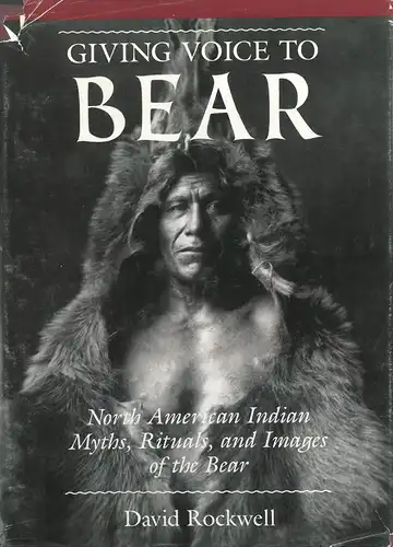 Giving Voice to Bear - North American Indian Myths, Rituals, and Images of the Bear. 