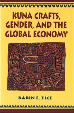 Kuna Crafts. Gender, and the Global Economy. 
