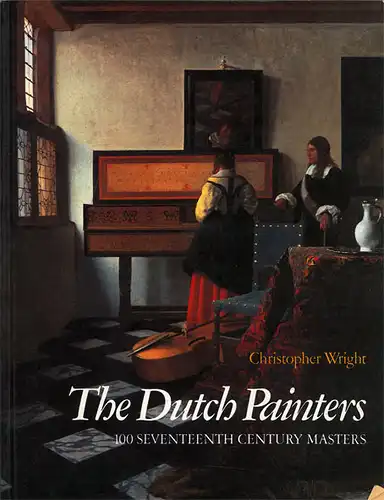 The Dutch Painters. 100 Seventeenth Century Masters. 