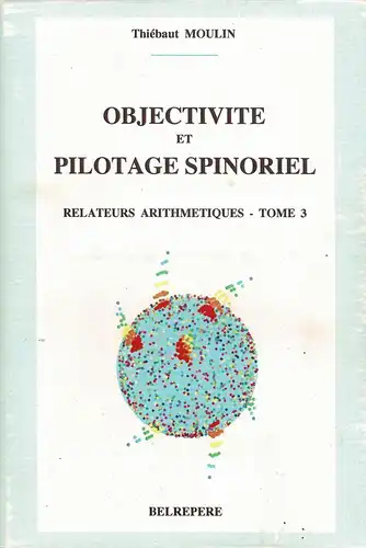 Objectivit? et pilotage spinoriel. Relateurs arithm?tiques, vol. 3. 