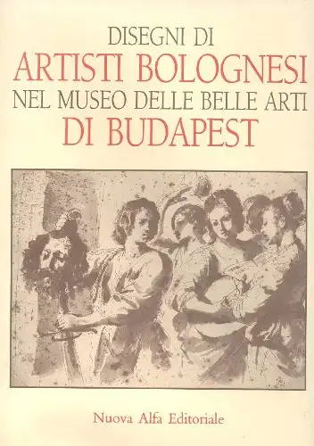 Disegni di artisti Bolognesi nel Museo dell belle Arti die Budapest. 
