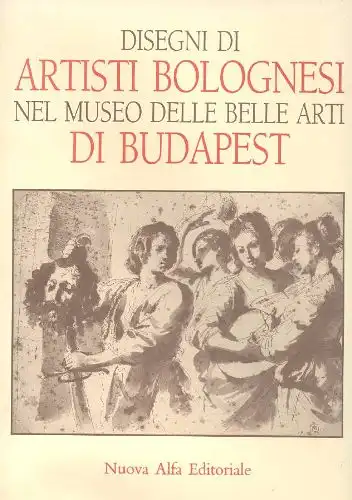 Disegni di artisti bolognesi nel Museo delle Belle Arti di Budapest. 