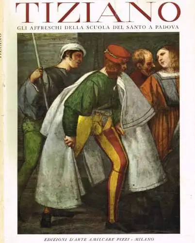 Tiziano. Gli affreschi della scuola del Santo a Padova. 