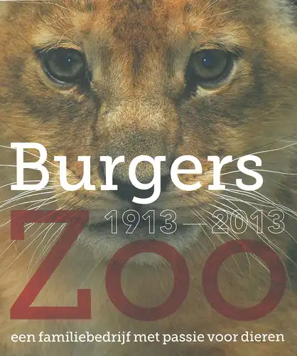 Burgers' Zoo 1913 - 2013. 