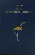 De Vogels van de Nederlandse Antillen / Birds of the Netherlands Antilles. 